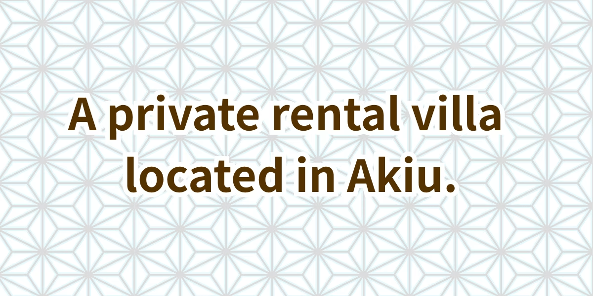 The rental villa located in "Akiu Town" known as a hot spring district in Sendai.